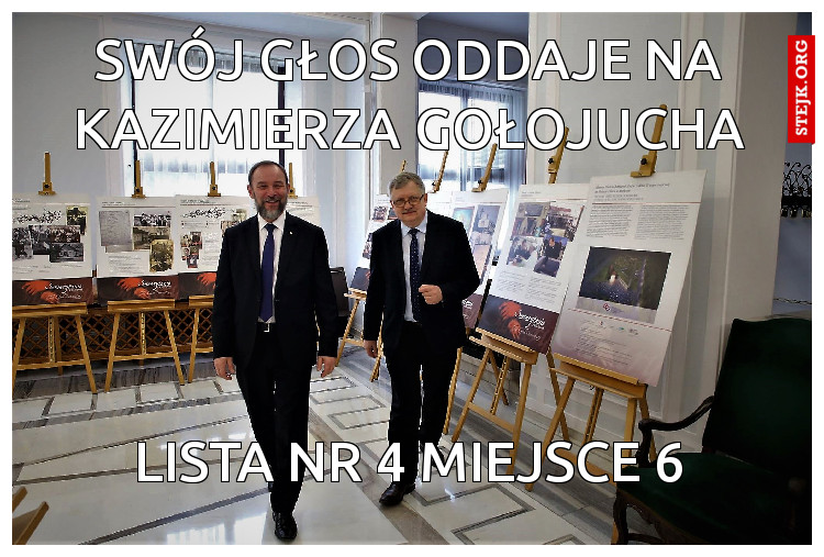 Swój głos oddaje na kazimierza gołojucha