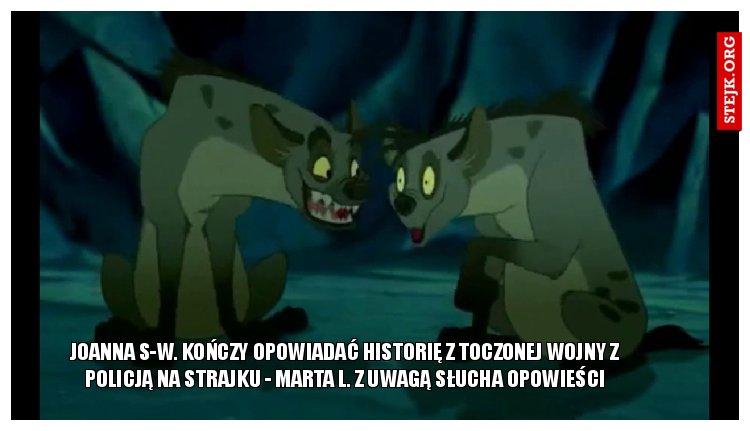 Joanna S-W. kończy opowiadać historię z toczonej wojny z policją na strajku - Marta L. z uwagą słucha opowieści