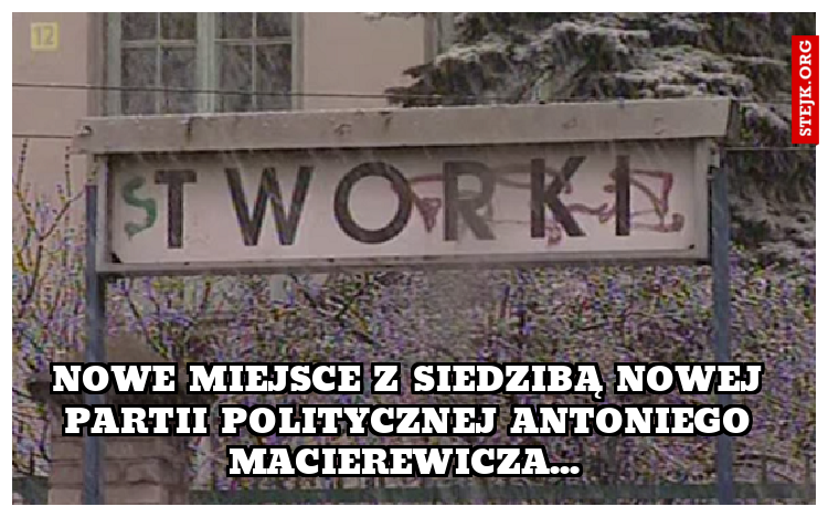 Nowe miejsce z siedzibą nowej partii politycznej Antoniego Macierewicza... 