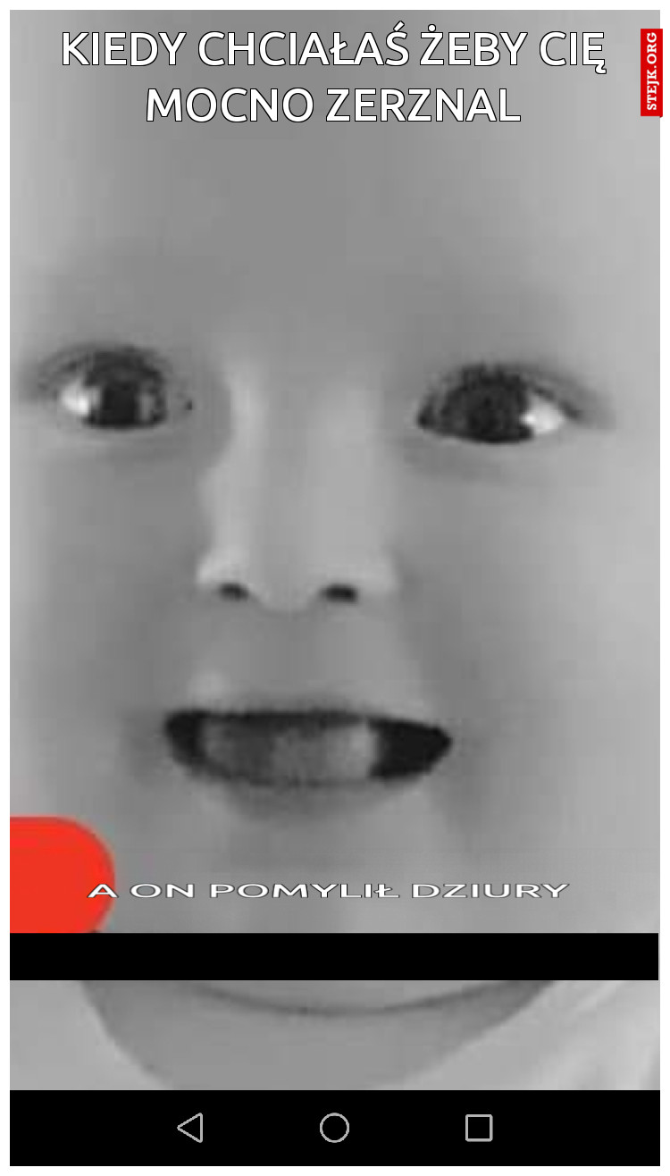 Kiedy chciałaś żeby Cię mocno zerznal