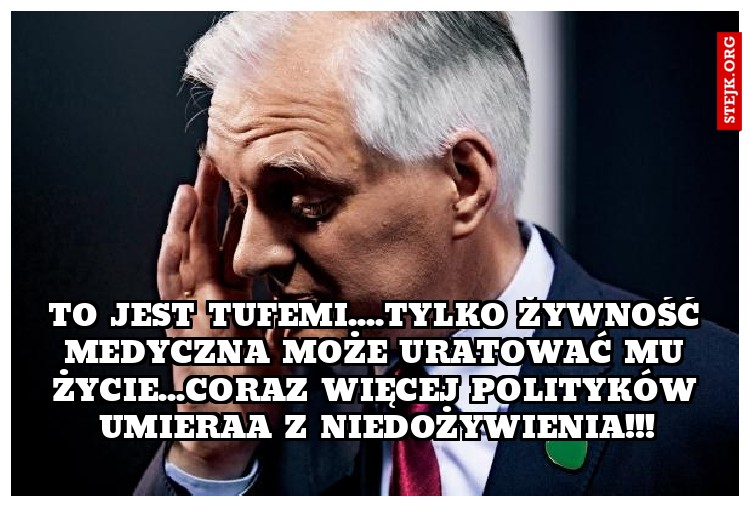 TO JEST TUFEMI....TYLKO ŻYWNOŚĆ MEDYCZNA MOŻE URATOWAĆ MU ŻYCIE...CORAZ WIĘCEJ POLITYKÓW UMIERAA Z NIEDOŻYWIENIA!!!