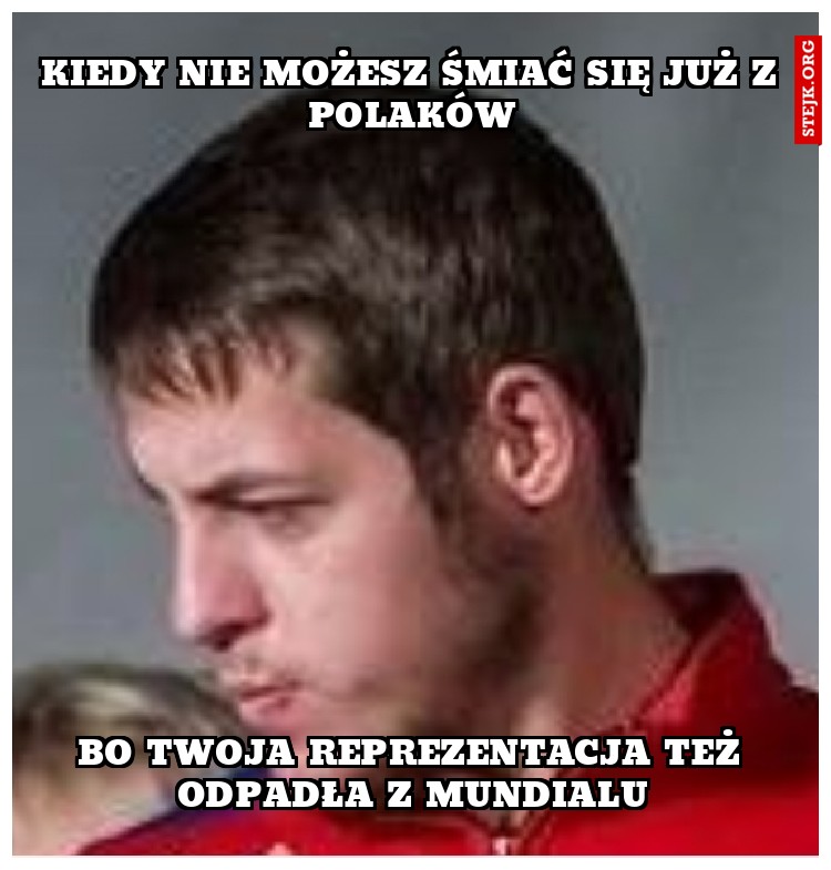 kiedy nie możesz śmiać się już z polaków