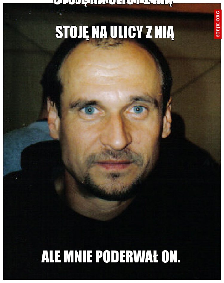 Stoję na ulicy z nią 
