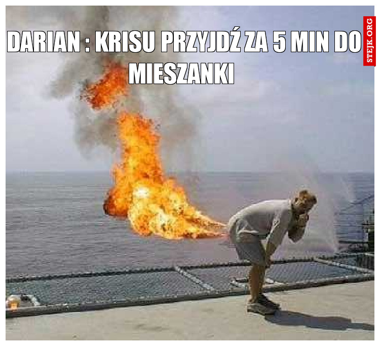 Darian : krisu przyjdź za 5 min do mieszanki 