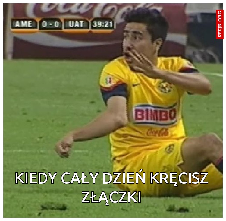 Kiedy cały dzień kręcisz złączki