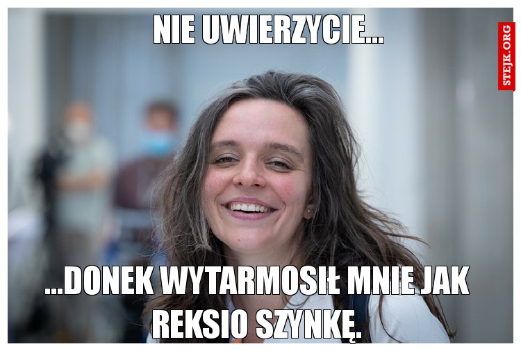 Nie uwierzycie...