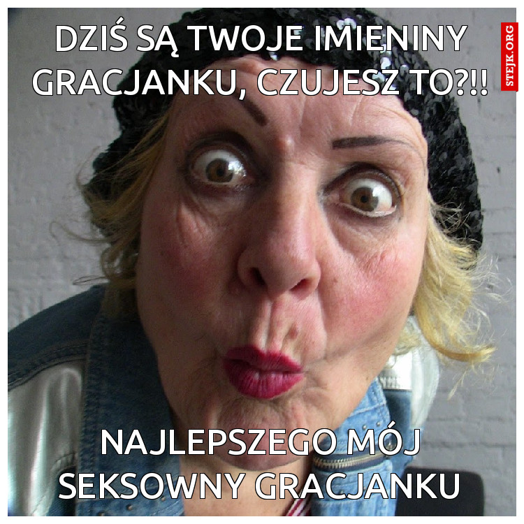 Dziś są twoje Imieniny Gracjanku, czujesz to?!!