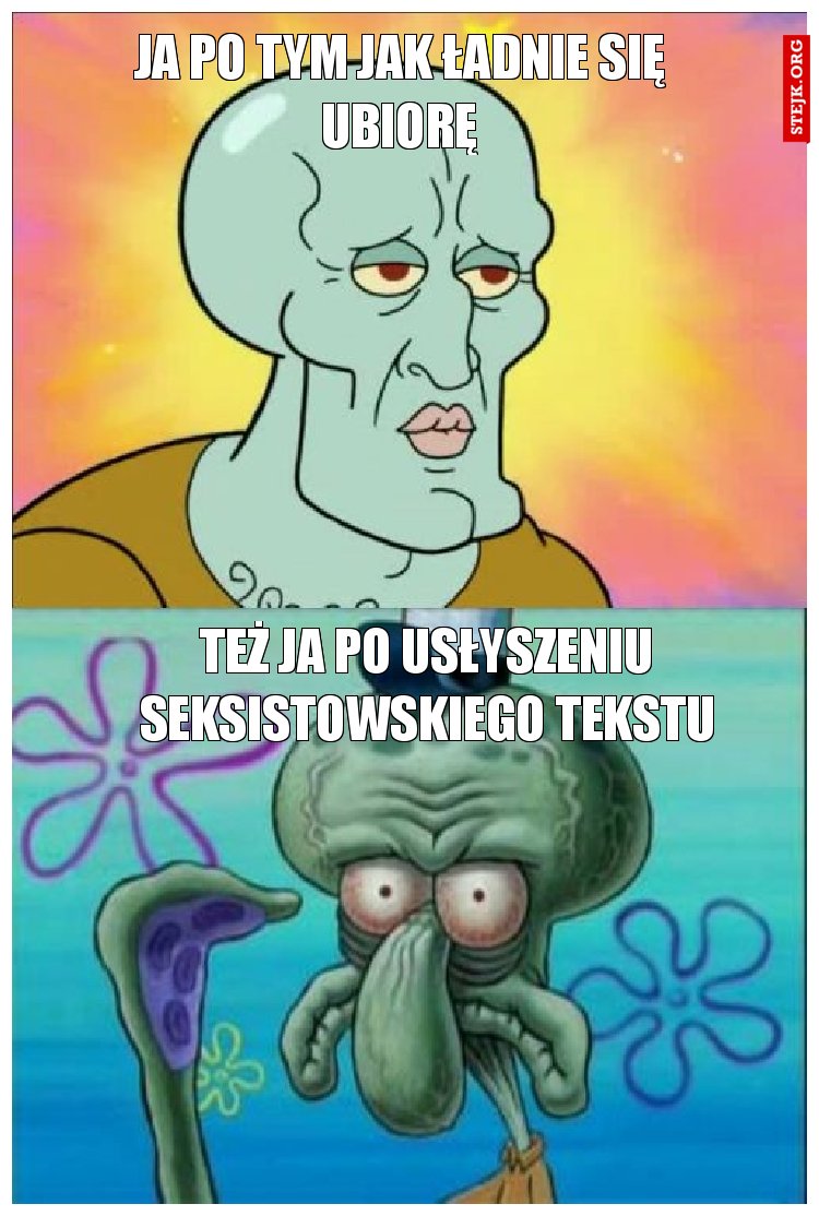 ja po tym jak ładnie się ubiorę