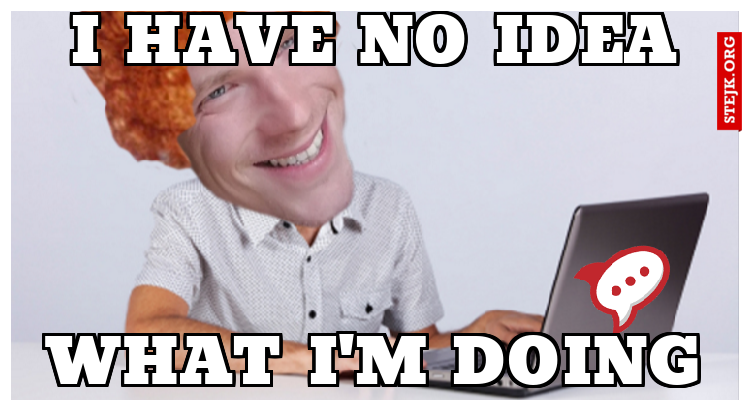 I HAVE NO IDEA