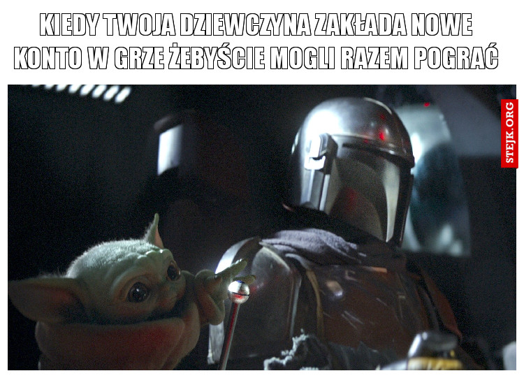 Kiedy Twoja dziewczyna zakłada nowe konto w grze żebyście mogli razem pograć