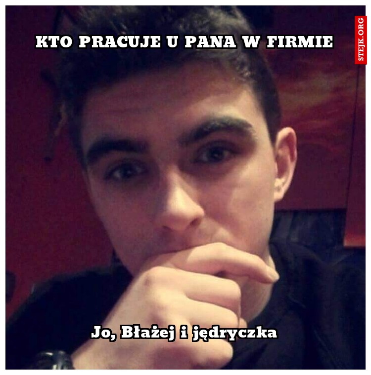 Kto pracuje u Pana w firmie