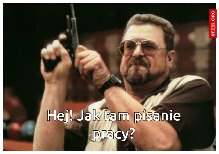 Hej! Jak tam pisanie pracy?