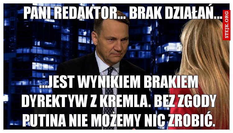Pani Redaktor... brak działań... 