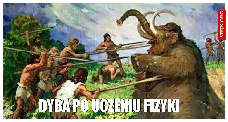 dyba po uczeniu fizyki