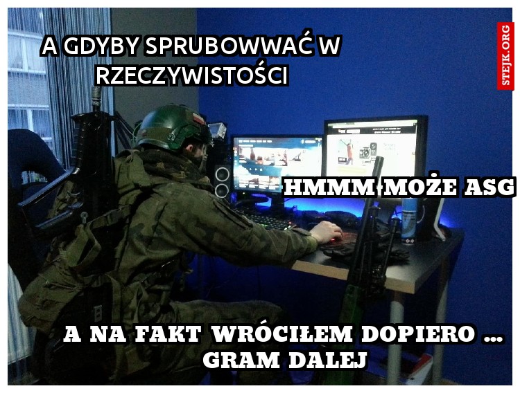 A gdyby sprubowwać w rzeczywistości
