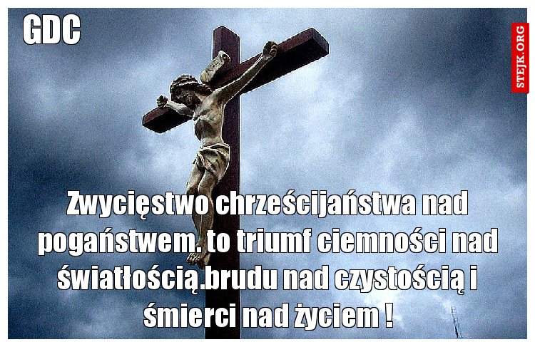 Zwycięstwo chrześcijaństwa nad pogaństwem. to triumf ciemności nad światłością.brudu nad czystością i śmierci nad życiem !