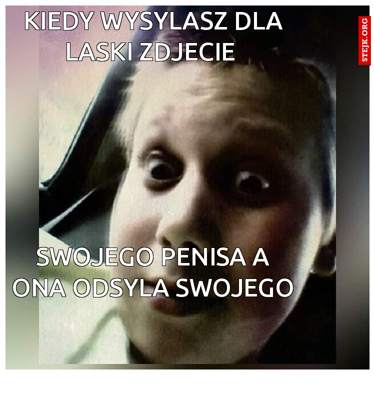 Kiedy wysylasz dla laski zdjecie 