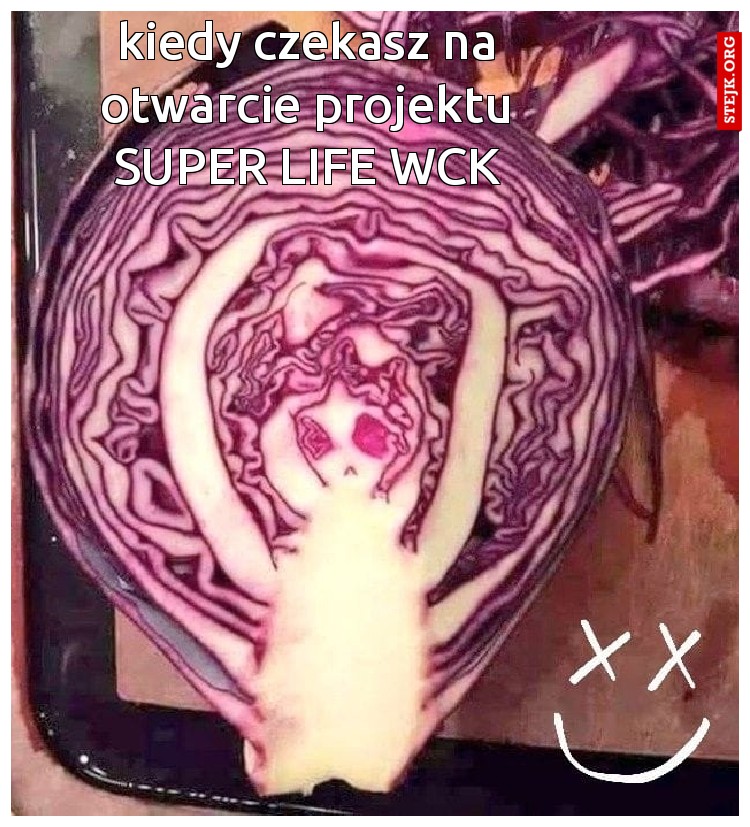 kiedy czekasz na otwarcie projektu SUPER LIFE WCK