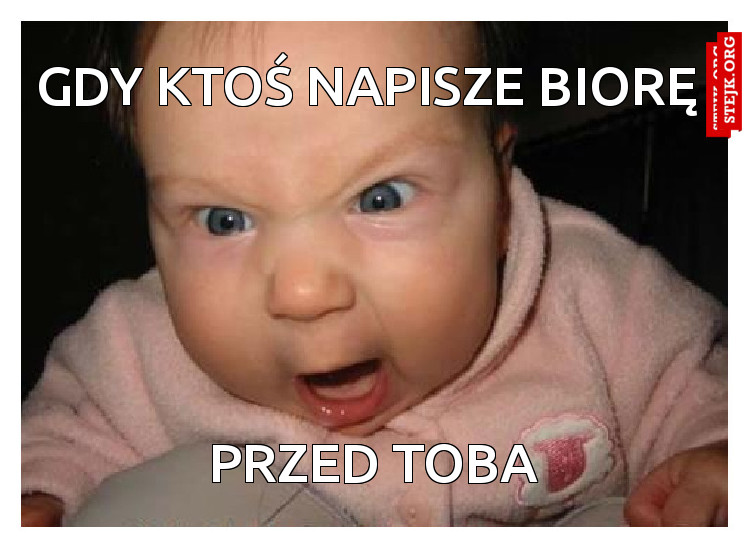 Gdy ktoś napisze biorę 