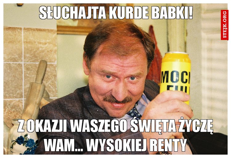 Słuchajta kurde babki!