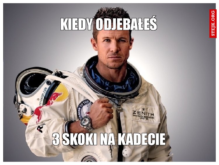 Kiedy odjebałeś