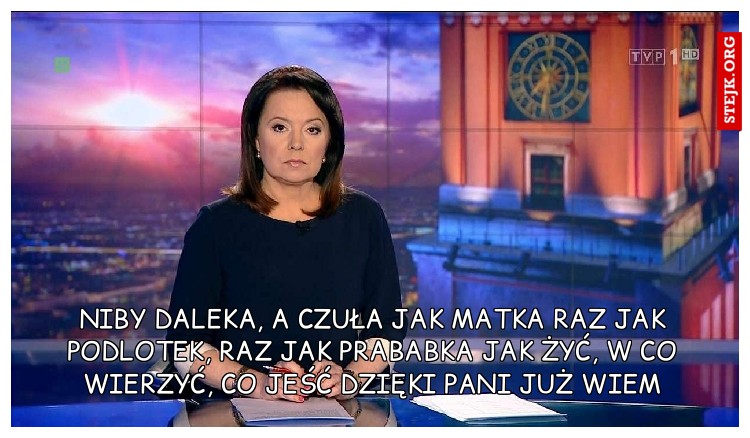Niby daleka, a czuła jak matka Raz jak podlotek, raz jak prababka Jak żyć, w co wierzyć, co jeść Dzięki pani już wiem