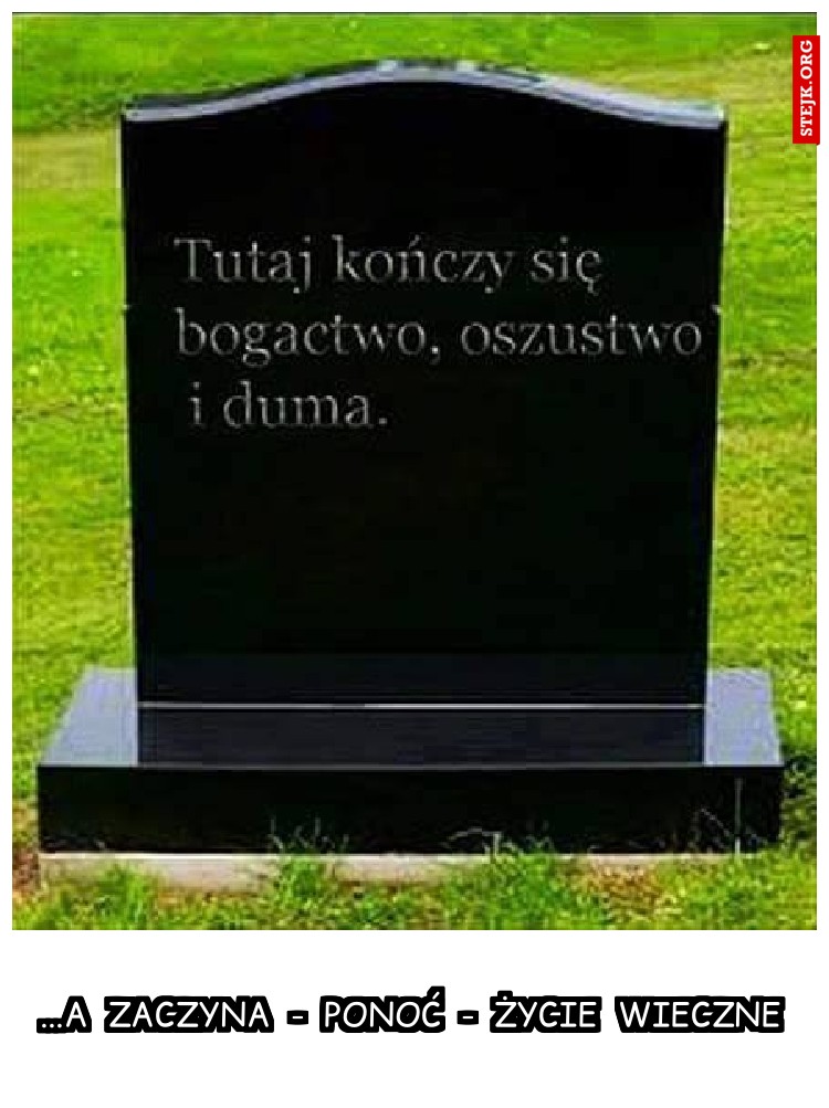 ...a  zaczyna  -  ponoć  -  życie  wieczne
