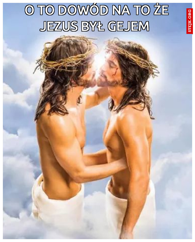 O to dowód na to że Jezus był gejem 