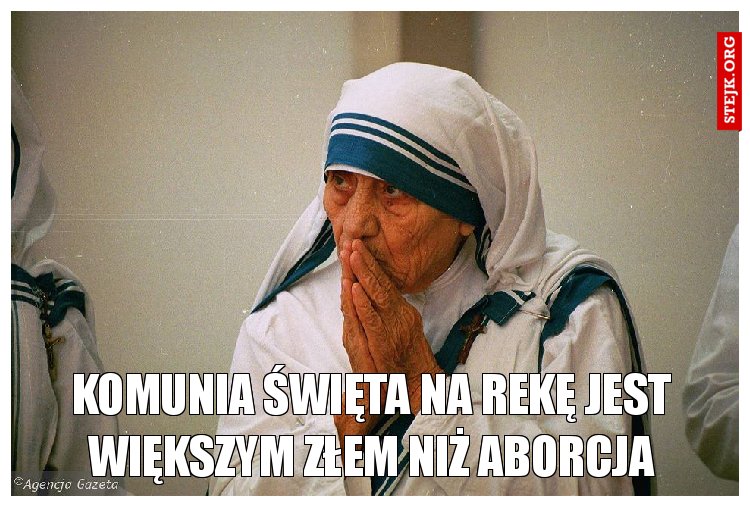 Komunia Święta na rekę Jest większym złem niż aborcja