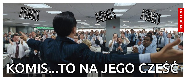 Komis...To na jego czeŚĆ