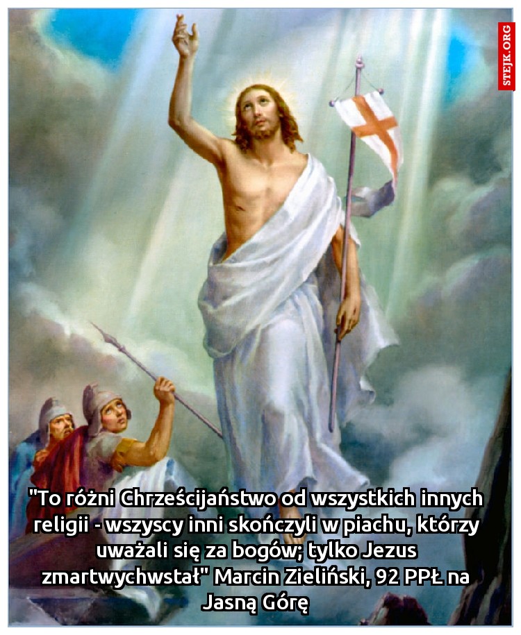 "To różni Chrześcijaństwo od wszystkich innych religii - wszyscy inni skończyli w piachu, którzy uważali się za bogów; tylko Jezus zmartwychwstał" Marcin Zieliński, 92 PPŁ na Jasną Górę