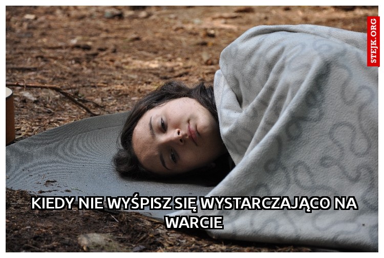 kiedy nie wyśpisz się wystarczająco na warcie