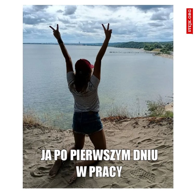 Ja po pierwszym dniu w pracy