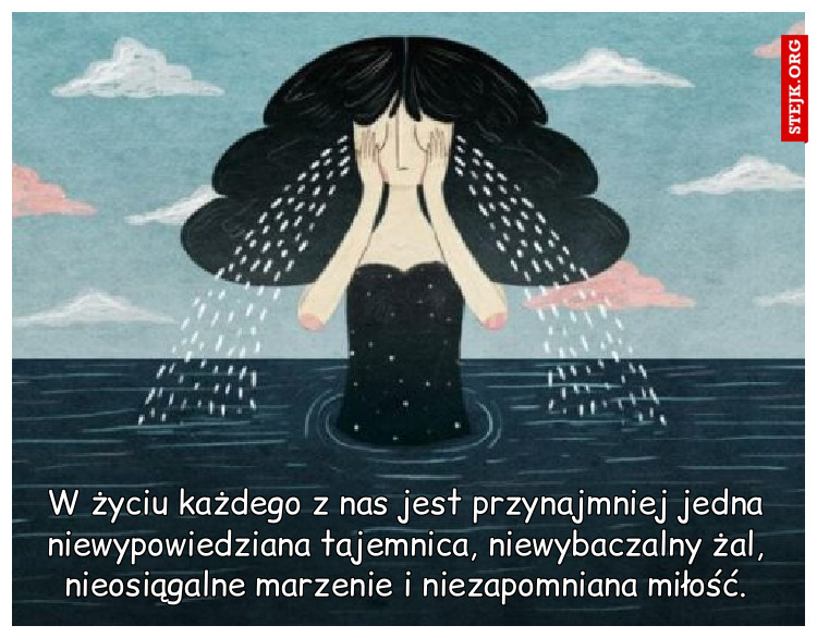 W życiu każdego z nas jest przynajmniej jedna niewypowiedziana tajemnica, niewybaczalny żal, nieosiągalne marzenie i niezapomniana miłość.