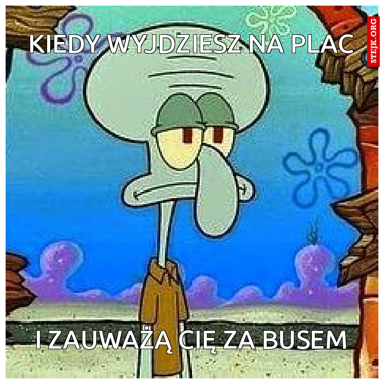 Kiedy wyjdziesz na plac
