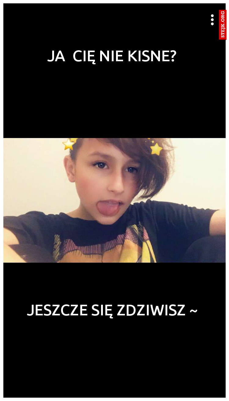 Ja  cię nie kisne? 