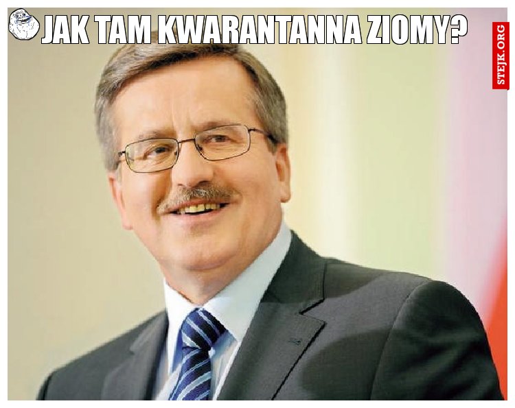 Jak tam kwarantanna ziomy?