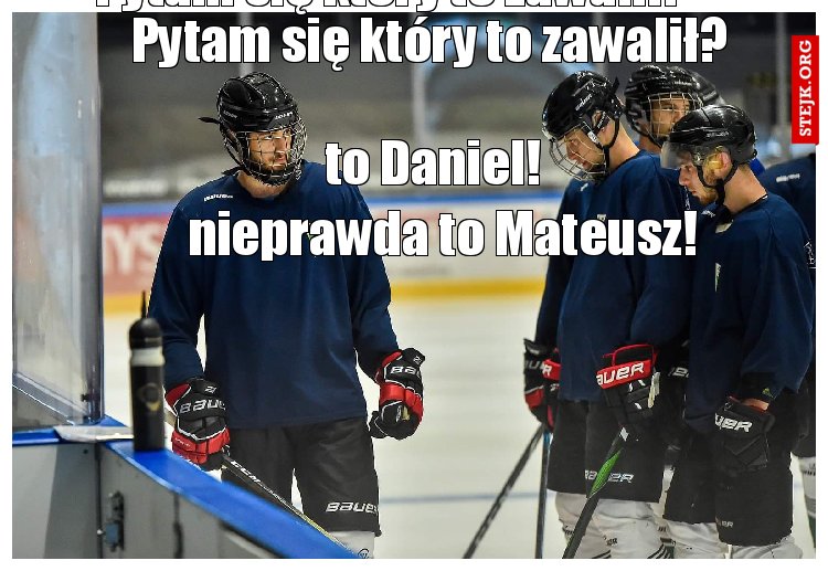 Pytam się który to zawalił?