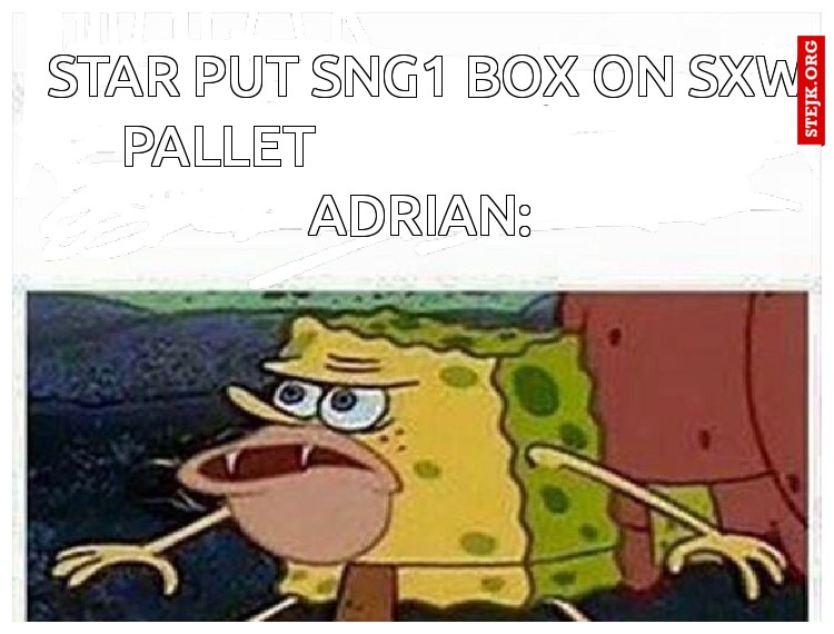 Star put sng1 box on sxw pallet                                  Adrian: 