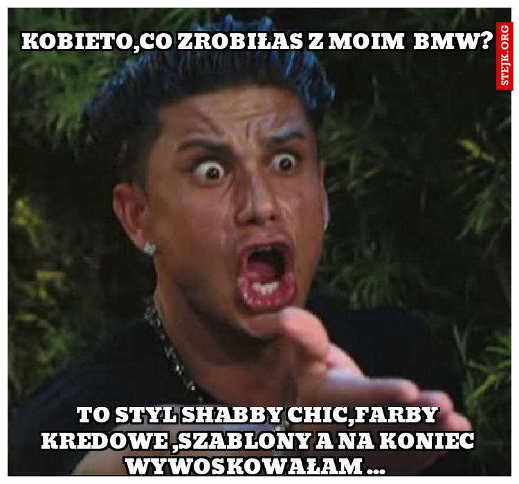 Kobieto,co zrobiłaś z moim  bmw?
