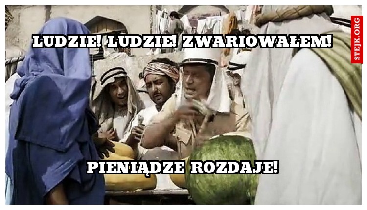 Ludzie! ludzie! Zwariowałem!