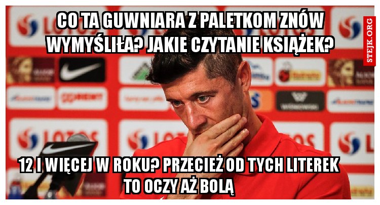 co ta guwniara z paletkom znów wymyśliła? Jakie czytanie książek?