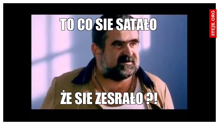 TO CO SIE SATAŁO