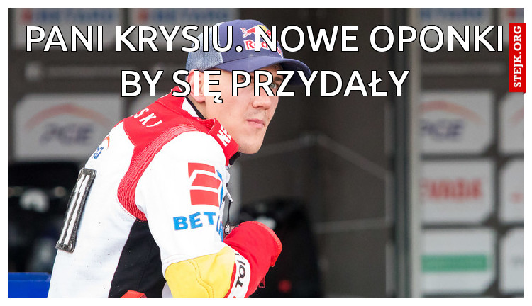 Pani Krysiu. Nowe oponki by się przydały