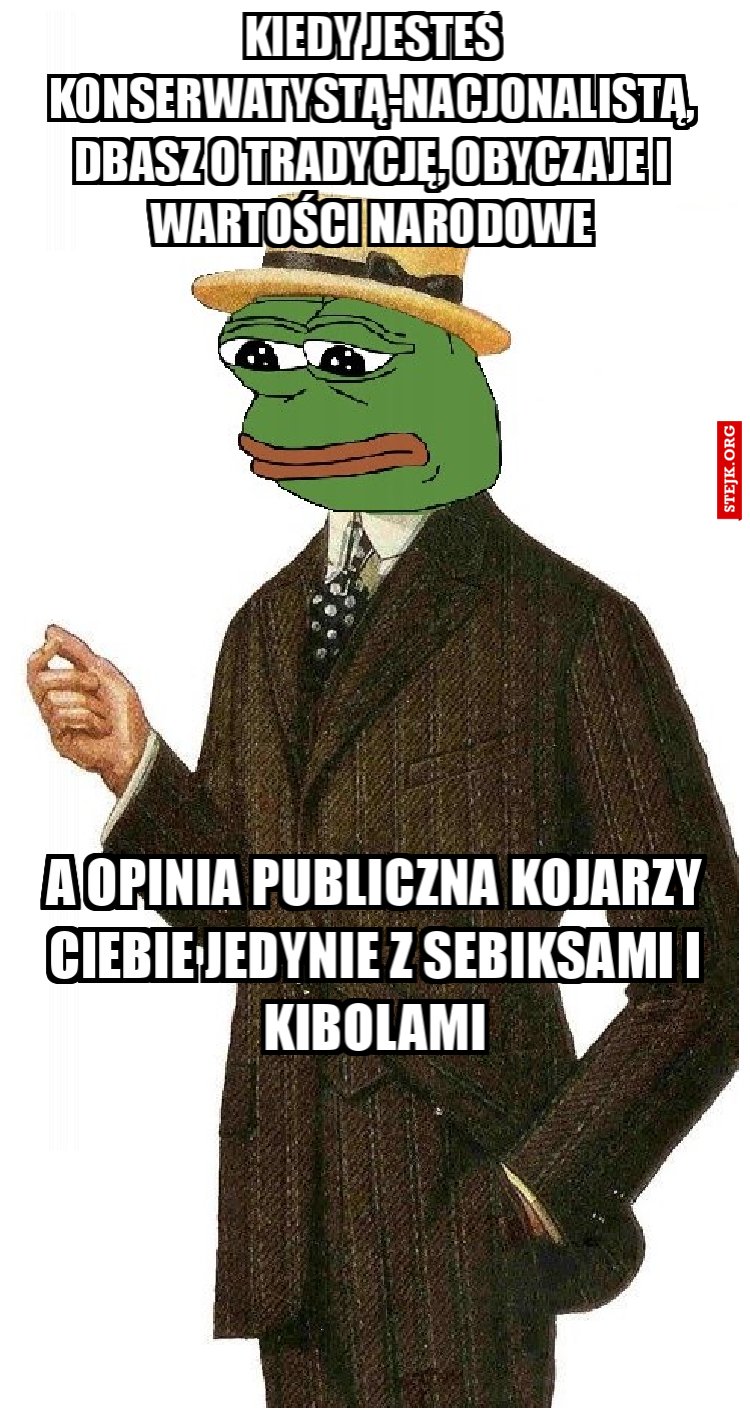 Kiedy jesteś konserwatystą-nacjonalistą, dbasz o tradycję, obyczaje i wartości narodowe
