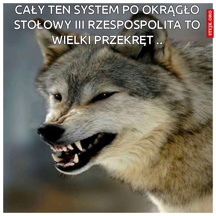 Cały ten System po Okrągło stołowy IiI Rzespospolita to Wielki przekręt ..