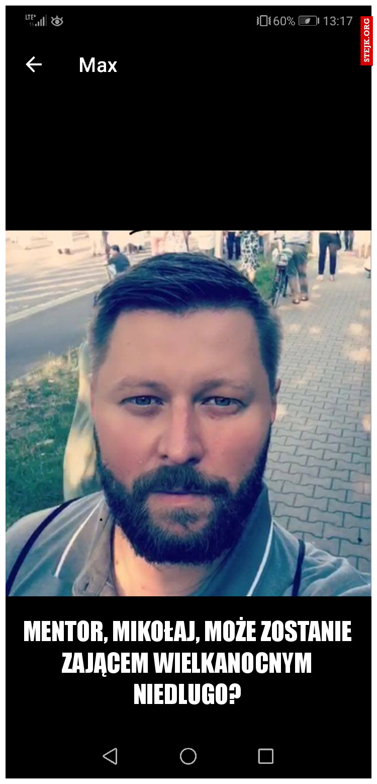 Mentor, Mikołaj, może zostanie Zającem Wielkanocnym niedlugo?