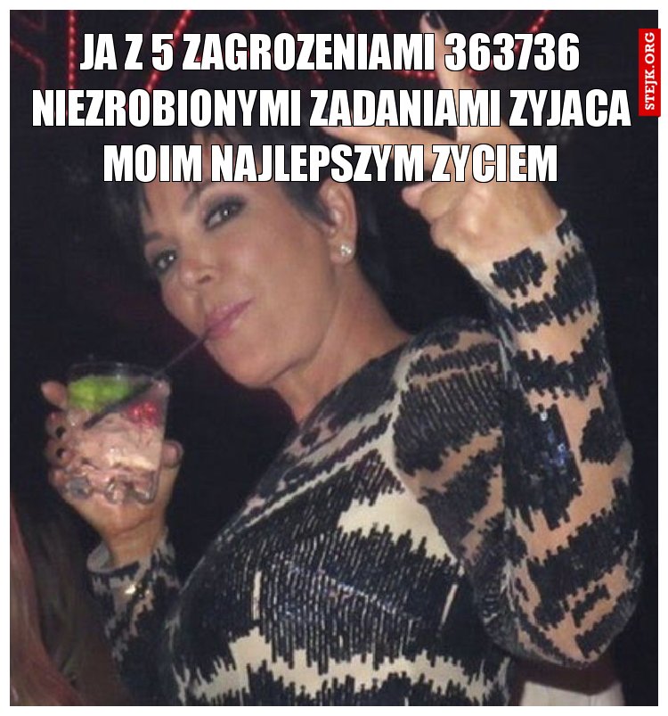 Ja z 5 zagrozeniami 474838 brakow zadan zyjaca moim najlepszym zyciem