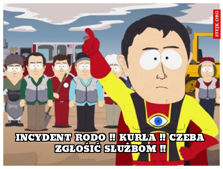 INCYDENT RODO !! KURŁA !! CZEBA ZGŁOŚIĆ SŁUŻBOM !!