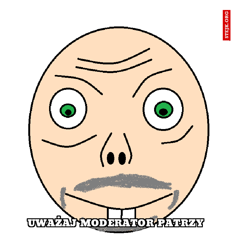 Uważaj moderator patrzy